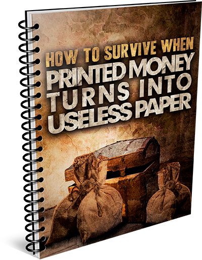 How To Survive When Printed Money Becomes Useless Paper