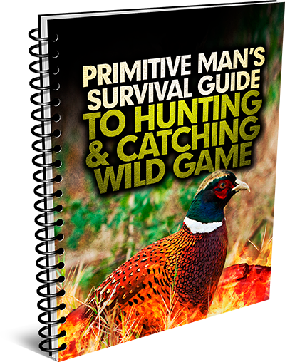 Primitive Man's Survival Guide To Hunting & Catching Wild Game